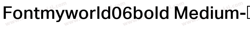 Fontmyworld06bold Medium字体转换